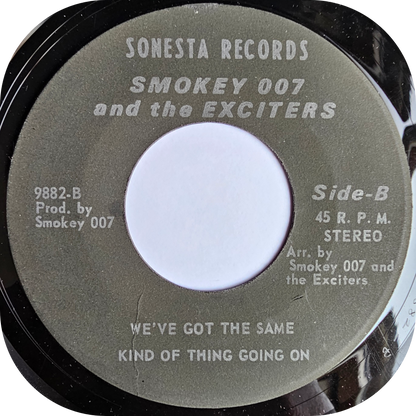 Smokey 007 And The Exciters - We Got The Same Kind Of Thing Going On - Sonesta