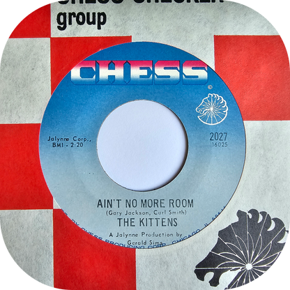 Kittens, The - Ain't No More Room - Chess