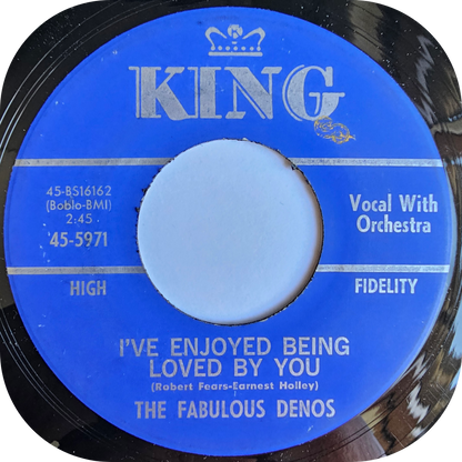 Fabulous Denos, The - I've Enjoyed Being Loved By You - King